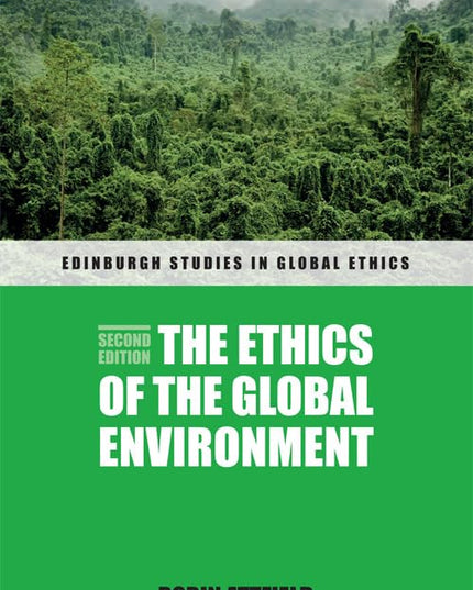 The Ethics of the Global Environment (Edinburgh Studies in Global Ethics)