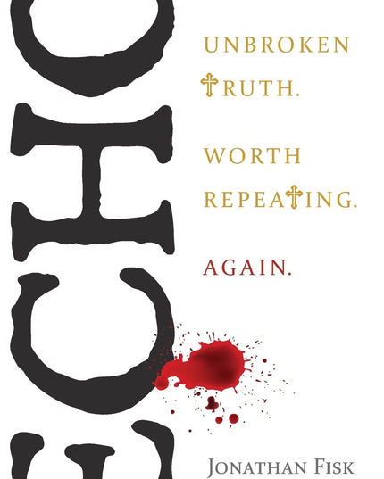 Echo: Unbroken Truth Worth Repeating, Again