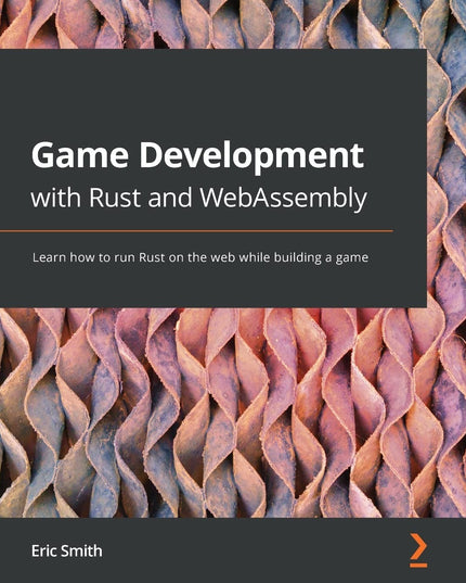 Game Development with Rust and WebAssembly: Learn how to run Rust on the web wh