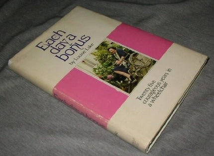 Each day a bonus;: Twenty-five courageous years in a wheelchair
