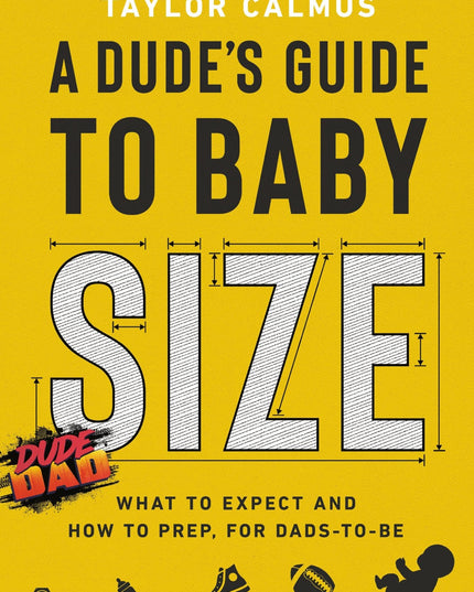 A Dude's Guide to Baby Size: What to Expect and How to Prep for Dads-to-Be