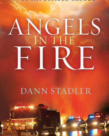 Angels in the Fire: The Dramatic True Story of an Impossible Rescue