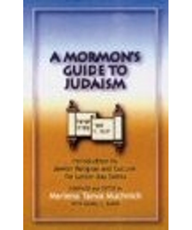 A Mormon's Guide to Judaism: Introduction to Jewish Religion and Culture for La