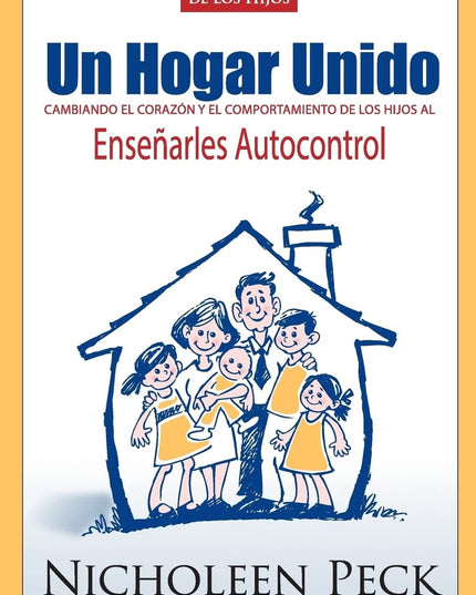 Enseñanza de los Hijos: Un Hogar Unido: Cambiando el Corazón y el Comportamient