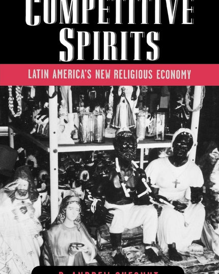 Competitive Spirits: Latin America's New Religious Economy
