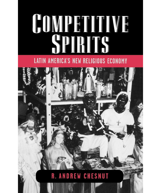 Competitive Spirits: Latin America's New Religious Economy