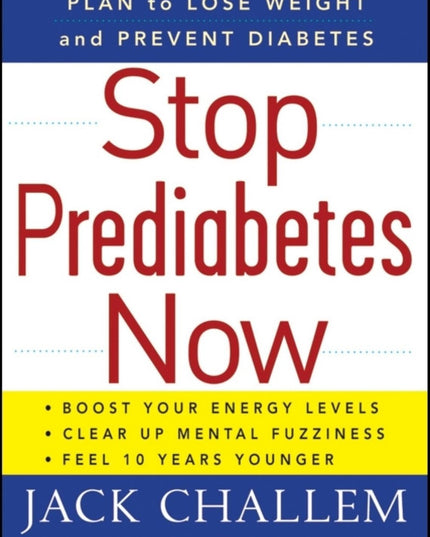 Stop Prediabetes Now: The Ultimate Plan to Lose Weight and Prevent Diabetes
