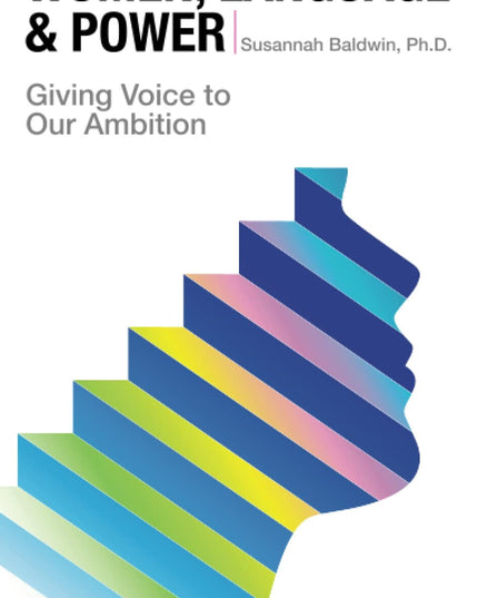 Women, Language, & Power: Giving Voice to Our Ambition