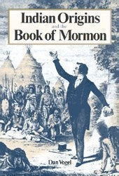 Indian Origins and the Book of Mormon: Religious Solutions from Columbus to Col