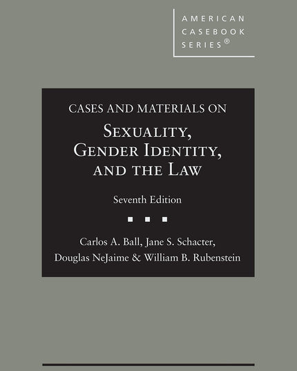 Cases and Materials on Sexuality, Gender Identity, and the Law (American Casebo