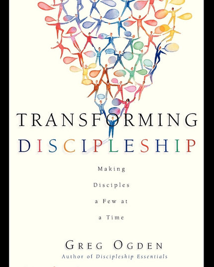 Transforming Discipleship: Making Disciples a Few at a Time