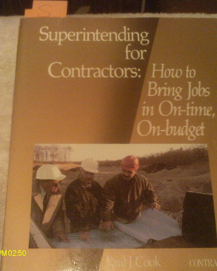Superintending for Contractors: How to Bring Jobs in on Time, on Budget