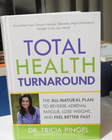 Total Health Turnaround The All-Natural Plan to Reverse Adrenal Fatigue, Lose W