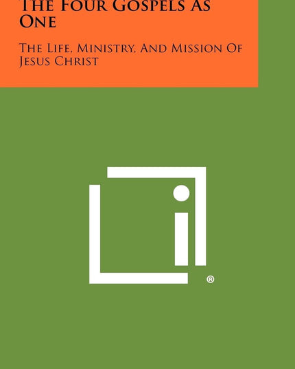 The Four Gospels As One: The Life, Ministry, And Mission Of Jesus Christ