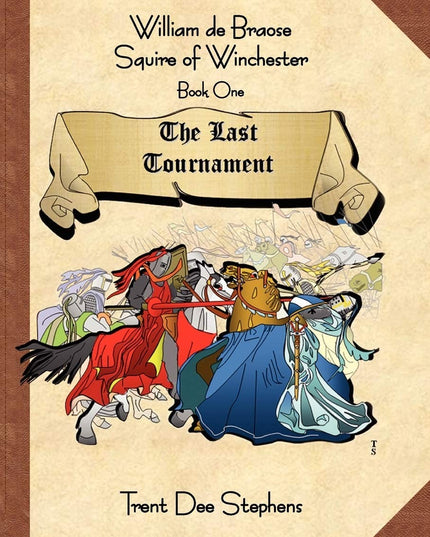 William de Braose Squire of Winchester: Book 1 The Last Tournament (The Last To