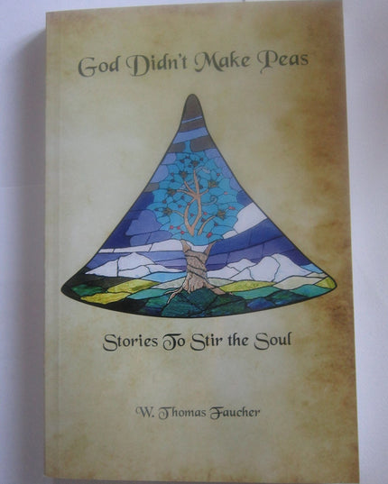 God Didn't Make Peas, Stories to Stir the Soul