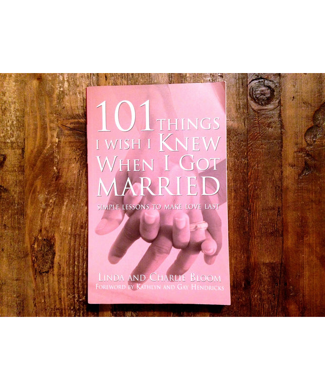 101 Things I Wish I Knew When I Got Married: Simple Lessons to Make Love Last