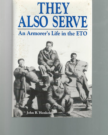 They Also Serve: An Armorer's Life in the ETO