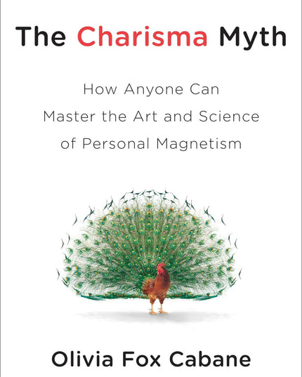 The Charisma Myth: How Anyone Can Master the Art and Science of Personal Magnet