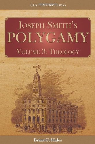 Joseph Smith's Polygamy, Volume 3: Theology
