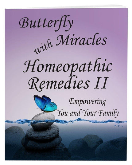 Butterfly Miracles with Homeopathic Remedies II - Empowering You and Your Family