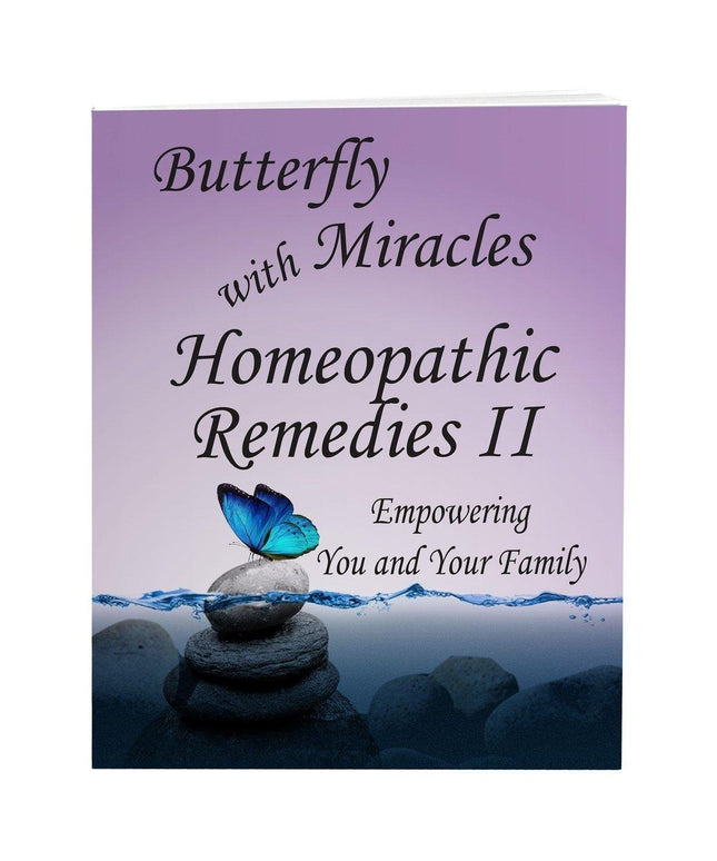Butterfly Miracles with Homeopathic Remedies II - Empowering You and Your Family