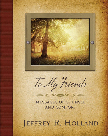 To My Friends: Messages of Counsel and Comfort