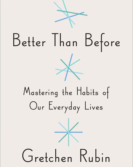 Better Than Before: Mastering the Habits of Our Everyday Lives