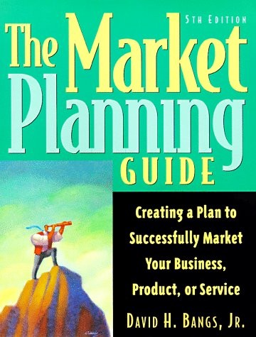 The Market Planning Guide: Creating a Plan to Successfully Market Your Business