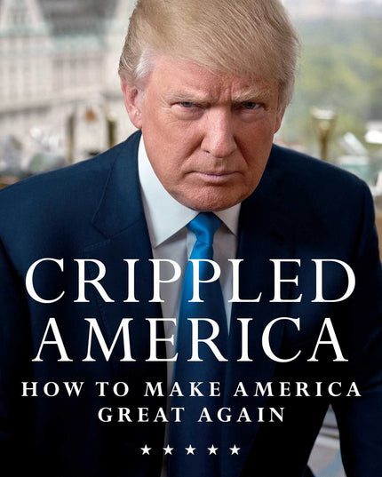 Crippled America: How to Make America Great Again