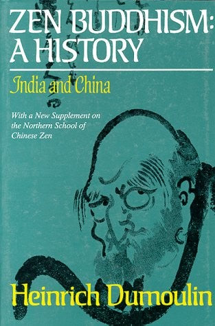 Zen Buddhism: A History : India and China With a New Supplement on the Northern