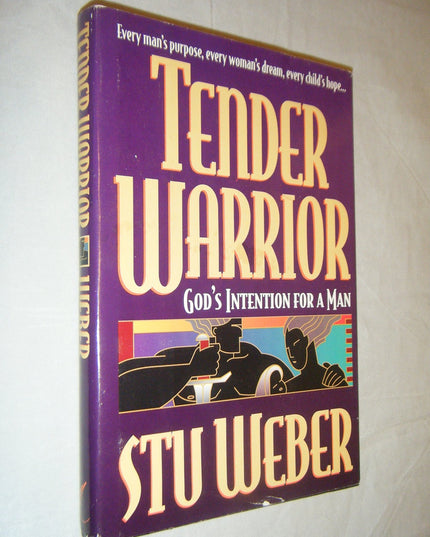 Tender Warrior: God's Intention for a Man