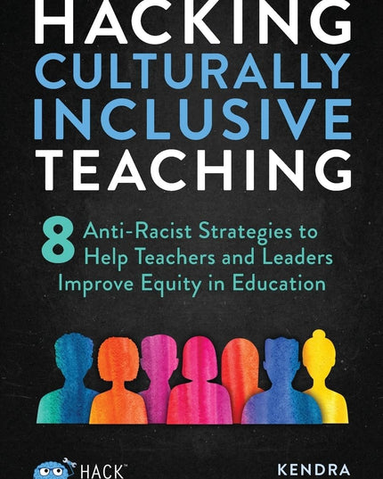 Hacking Culturally Inclusive Teaching: 8 Anti-racist Lessons that Help Teachers