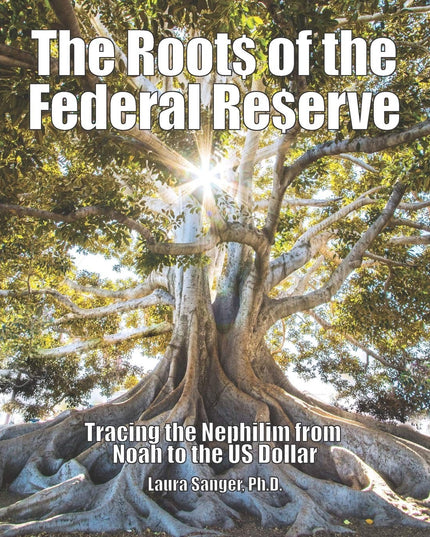 The Roots of the Federal Reserve: Tracing the Nephilim from Noah to the US Doll