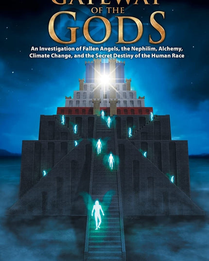 Gateway of the Gods: An Investigation of Fallen Angels, the Nephilim, Alchemy,