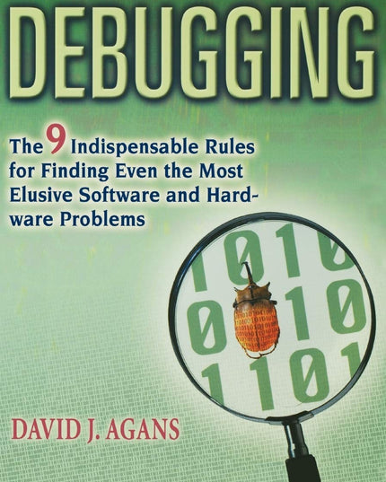 Debugging: The 9 Indispensable Rules for Finding Even the Most Elusive Software