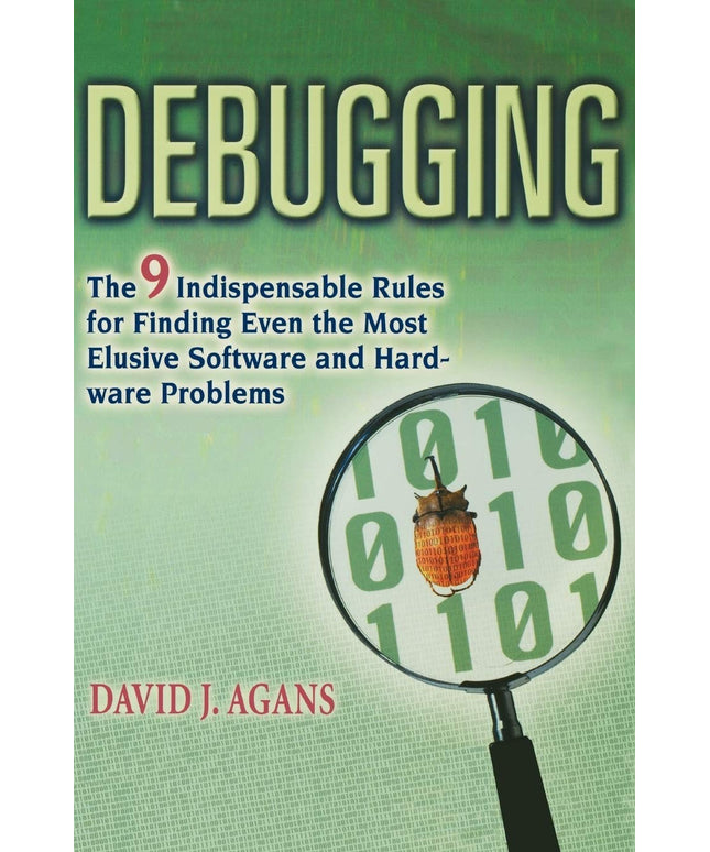 Debugging: The 9 Indispensable Rules for Finding Even the Most Elusive Software