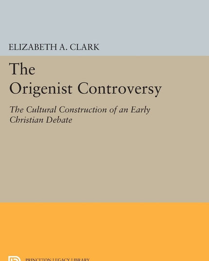 The Origenist Controversy: The Cultural Construction of an Early Christian Deba