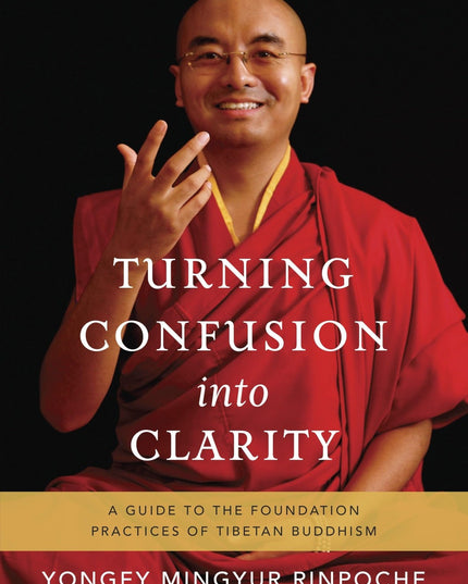 Turning Confusion into Clarity: A Guide to the Foundation Practices of Tibetan