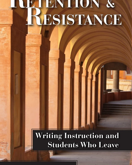 Retention and Resistance: Writing Instruction and Students Who Leave