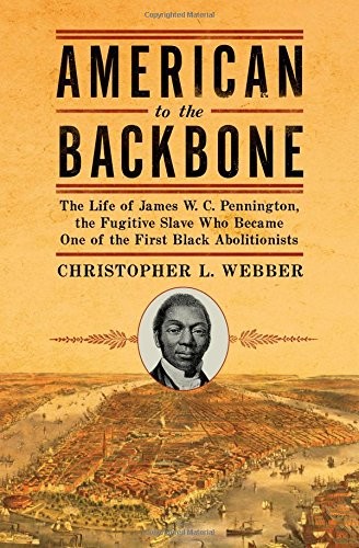 American to the Backbone: The Life of James W. C. Pennington, the Fugitive Slav