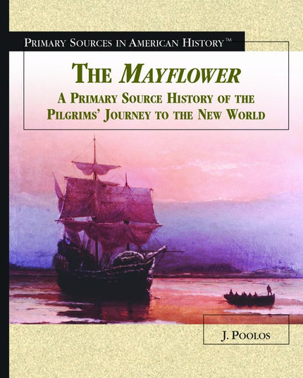 The Mayflower: A Primary Source History of the Pilgrims' Journey to the New Wor