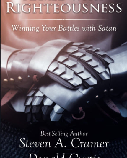 Armed with Righteousness: Winning Your Battles with Satan