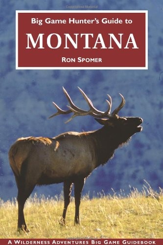 Big Game Hunter's Guide to Montana (Big Game Hunting Guide Series) (Big Game Hu