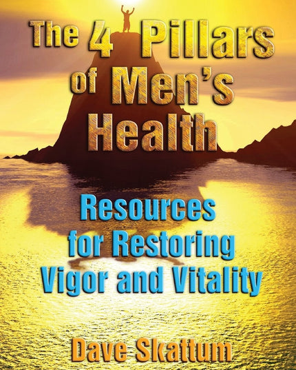 The 4 Pillars of Men's Health: Resources for Restoring Vigor and Vitality
