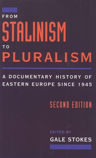 From Stalinism to Pluralism: A Documentary History of Eastern Europe since 1945