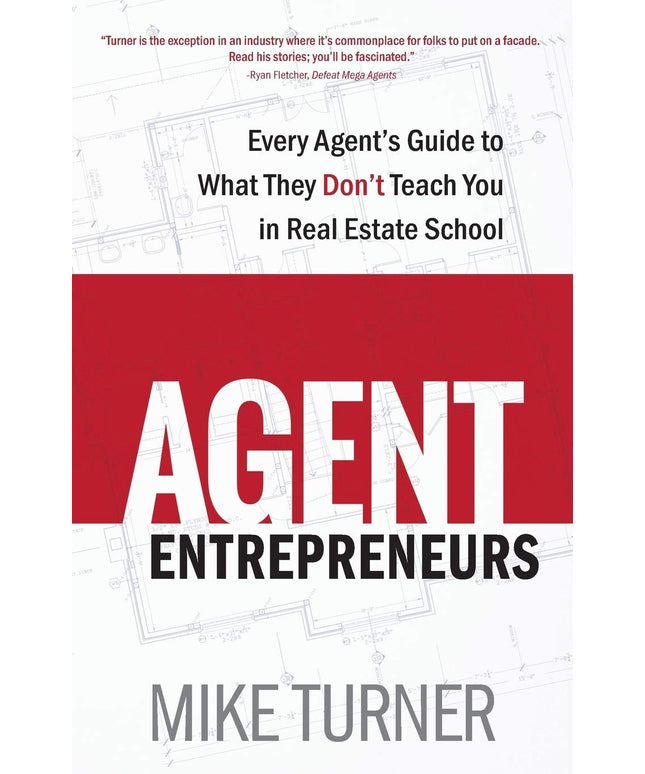 Agent Entrepreneurs: Every Agent's Guide to What They Don't Teach You in Real E