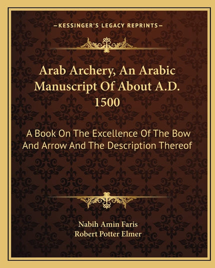 Arab Archery, An Arabic Manuscript Of About A.D. 1500: A Book On The Excellence