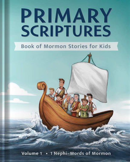 Primary Scriptures: Book of Mormon Stories for Kids: Volume 1: 1 Nephi–Words of