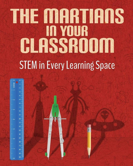 The Martians in your Classroom: STEM in Every Learning Space